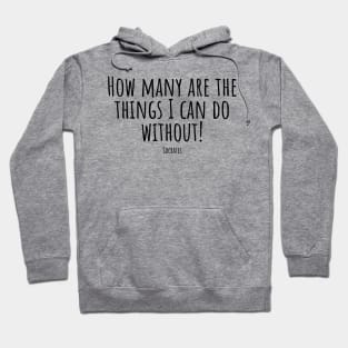 How-many-are-the-things-I-can-do-without!(Socrates) Hoodie